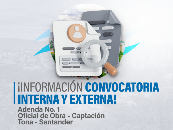 Adenda No. 1 Convocatoria interna y externa Oficial de Obra – Captación Tona Santander 18 Convocatoria interna y externa Oficial de Obra Captacion Tona Santander